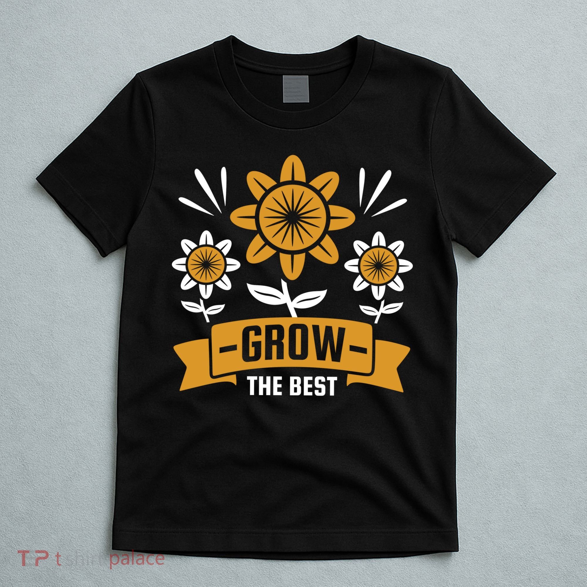 Grow The Best T-Shirt