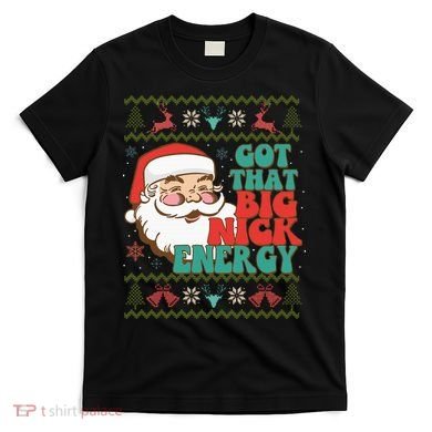Got That Big Nick Energy Ugly Christmas Sweater T-Shirt