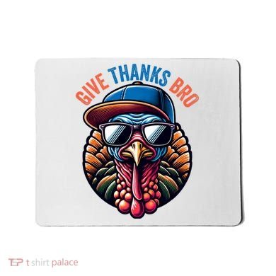 Give Thanks Bro Turkey Thankful Thanksgiving Mousepad