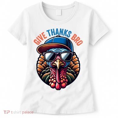 Give Thanks Bro Turkey Thankful Thanksgiving Women's T-Shirt