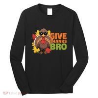 Give Thanks Bro Cute Turkey Thankful Thanksgiving Long Sleeve Shirt thumb 0