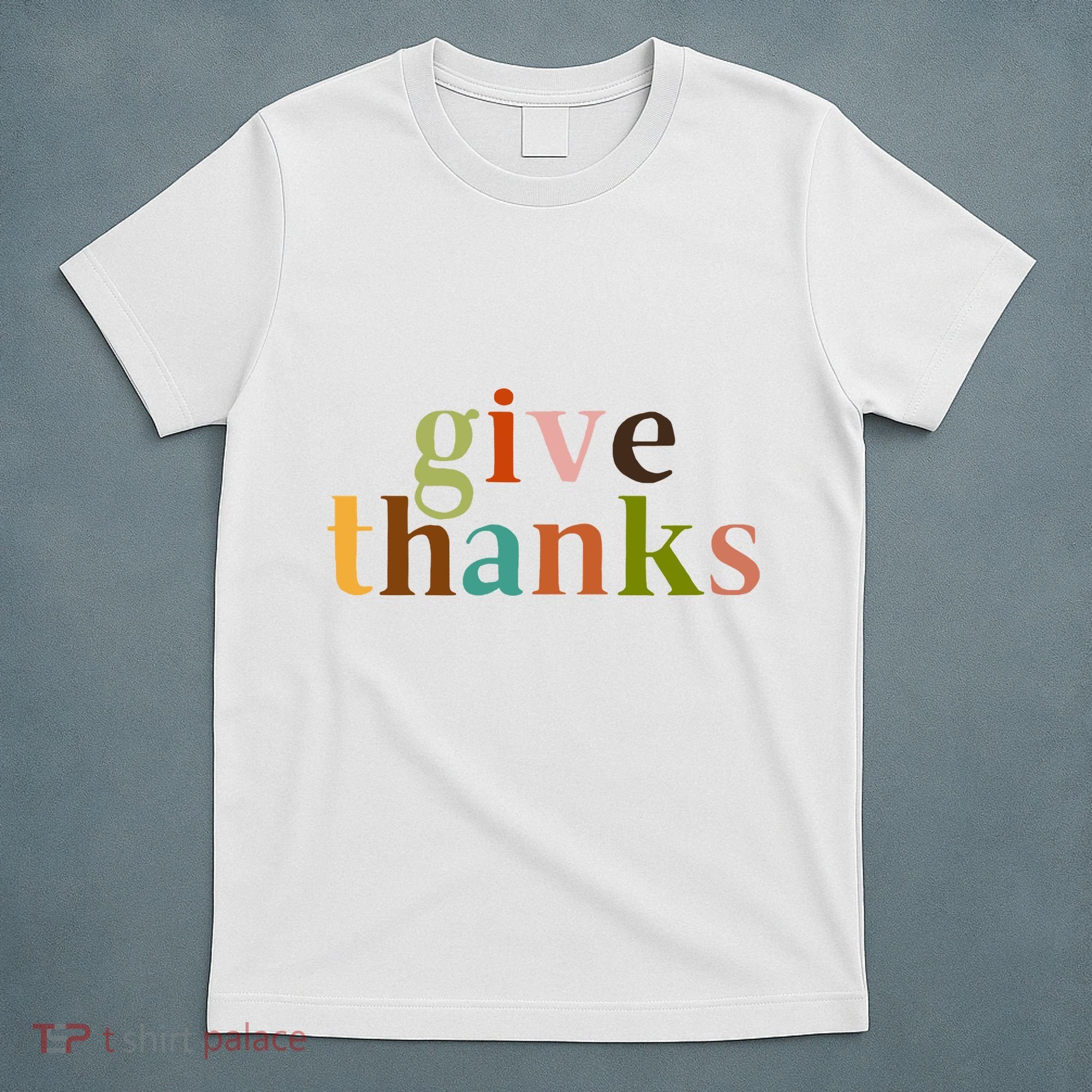 Give Thanks Be Thankful Thankgiving T-Shirt