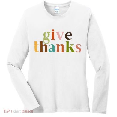 Give Thanks Be Thankful Thankgiving Women's Long Sleeve Shirt