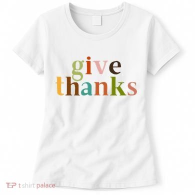 Give Thanks Be Thankful Thankgiving Women's T-Shirt