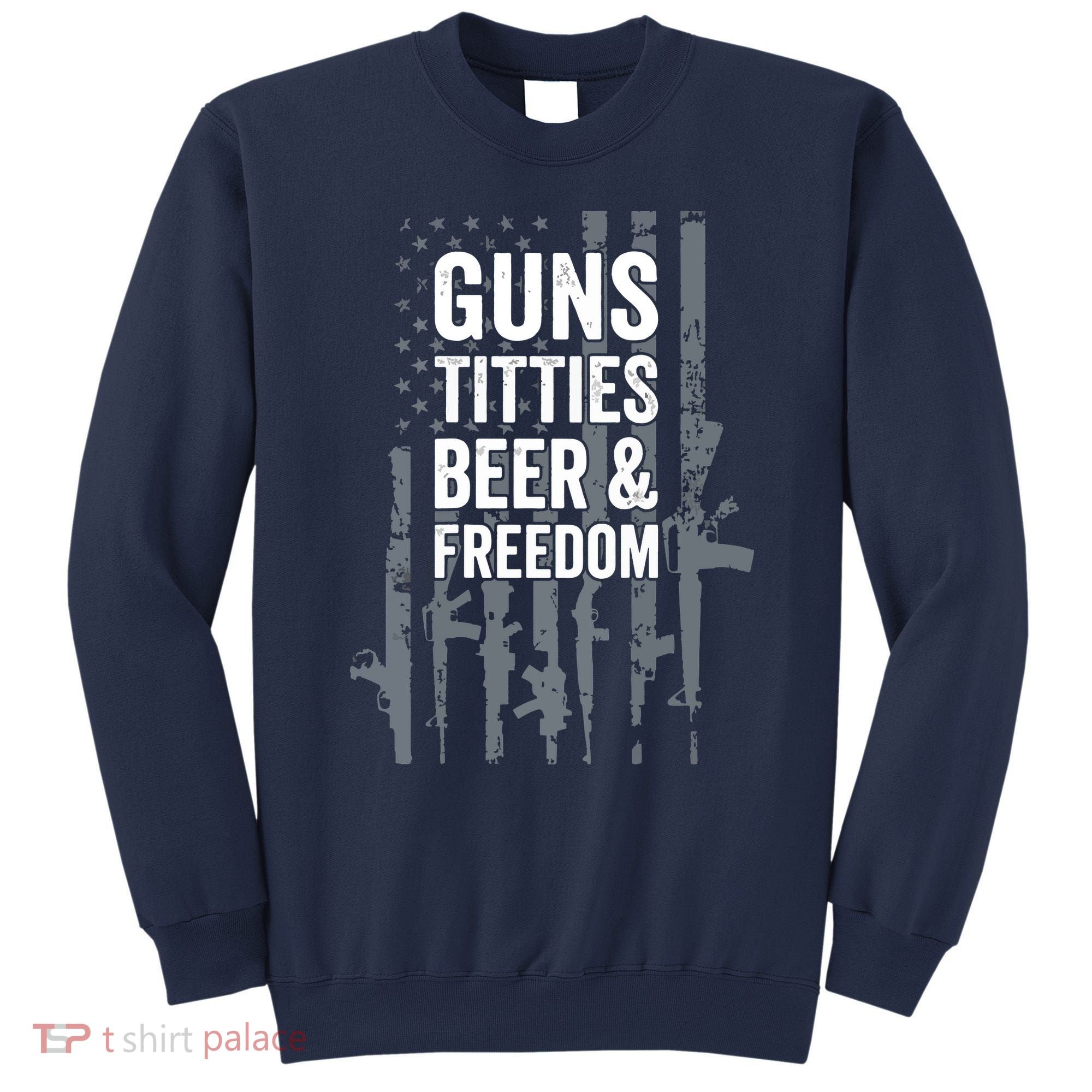 Guns Titties Beer & Freedom Funny Drinking USA Flag Sweatshirt