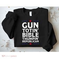 Gun Toting Bible Thumping Republican Sweatshirt thumb 2