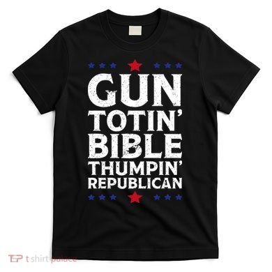 Gun Toting Bible Thumping Republican T-Shirt