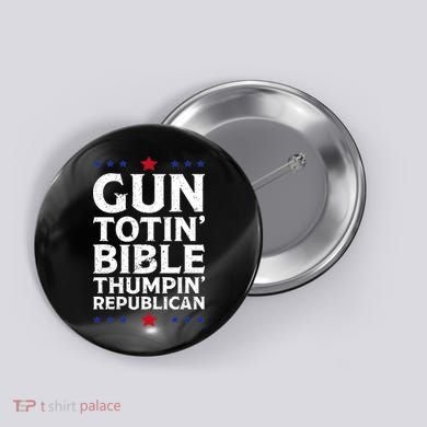 Gun Toting Bible Thumping Republican Button