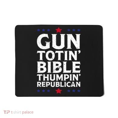 Gun Toting Bible Thumping Republican Mousepad