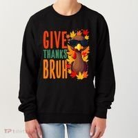 Give Thanks Bruh Funny Thanksgiving Turkey Thankful Bruh Gift Women's Sweatshirt thumb 0