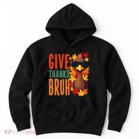 Give Thanks Bruh Funny Thanksgiving Turkey Thankful Bruh Gift Hoodie thumb 0