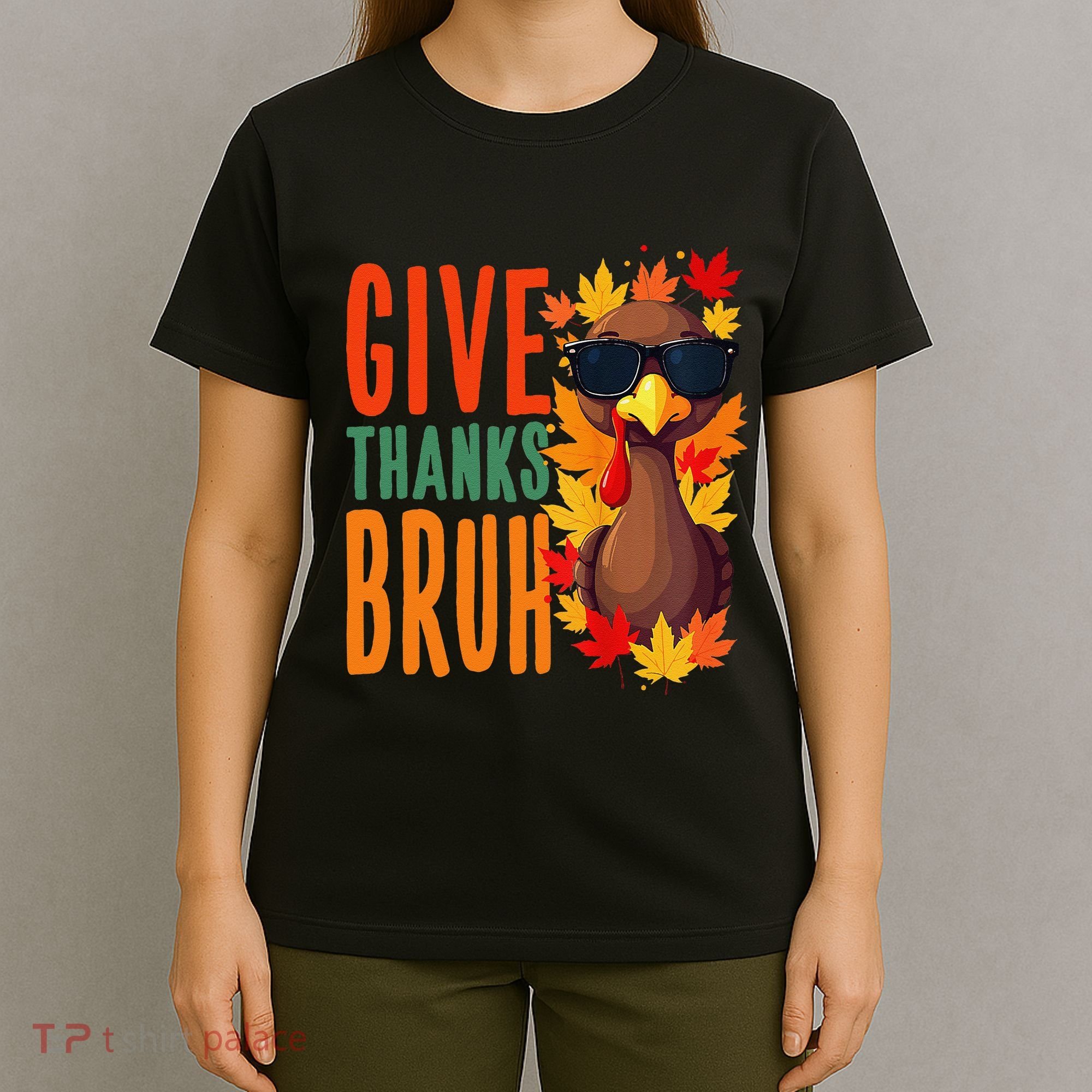 Give Thanks Bruh Funny Thanksgiving Turkey Thankful Bruh Gift T-Shirt