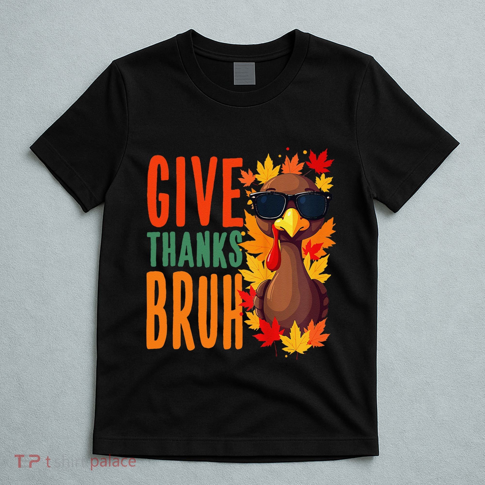 Give Thanks Bruh Funny Thanksgiving Turkey Thankful Bruh Gift T-Shirt