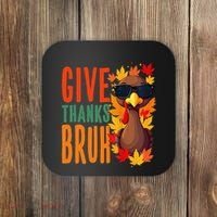Give Thanks Bruh Funny Thanksgiving Turkey Thankful Bruh Gift Coaster thumb 0