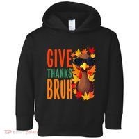 Give Thanks Bruh Funny Thanksgiving Turkey Thankful Bruh Gift Toddler Hoodie thumb 0