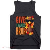 Give Thanks Bruh Funny Thanksgiving Turkey Thankful Bruh Gift Tank Top thumb 0
