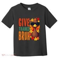 Give Thanks Bruh Funny Thanksgiving Turkey Thankful Bruh Gift Toddler T-Shirt thumb 0