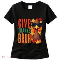 Give Thanks Bruh Funny Thanksgiving Turkey Thankful Bruh Gift Women's T-Shirt thumb 0
