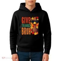 Give Thanks Bruh Funny Thanksgiving Turkey Thankful Bruh Gift Kids Hoodie thumb 4