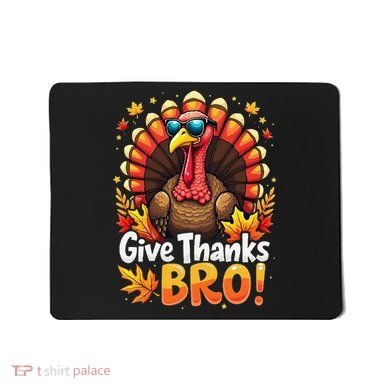 Give Thanks Bro Cute Turkey Thankful Thanksgiving Mousepad