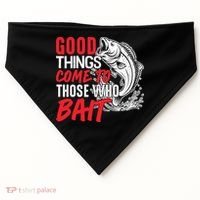 Good Things Come To Those Who Bait USA-Made Doggie Bandana thumb 0