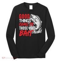 Good Things Come To Those Who Bait Long Sleeve Shirt thumb 0