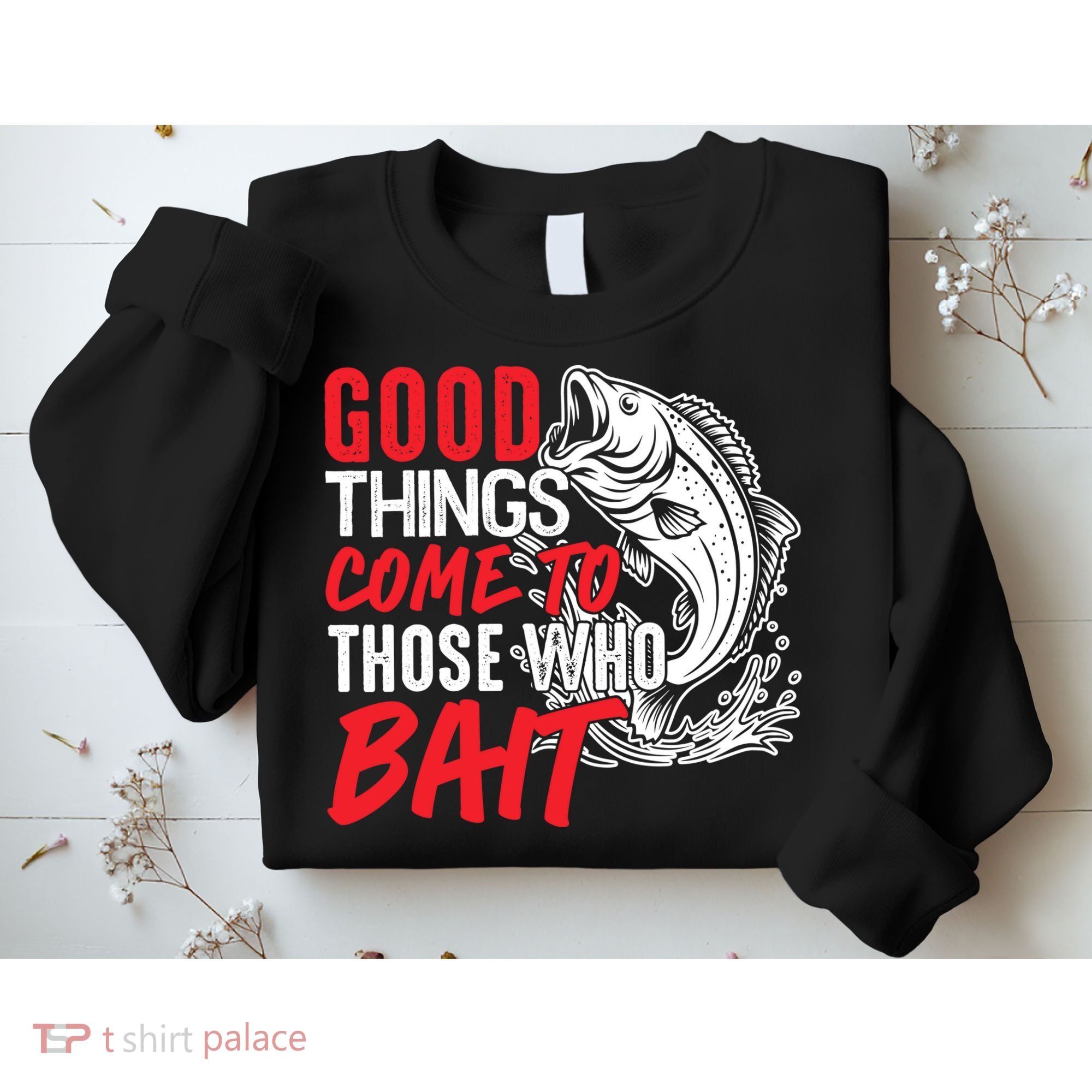 Good Things Come To Those Who Bait Sweatshirt