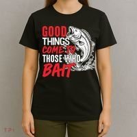 Good Things Come To Those Who Bait T-Shirt thumb 4