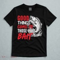 Good Things Come To Those Who Bait T-Shirt thumb 5
