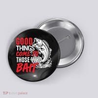 Good Things Come To Those Who Bait Button thumb 0
