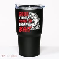 Good Things Come To Those Who Bait Tumbler thumb 0