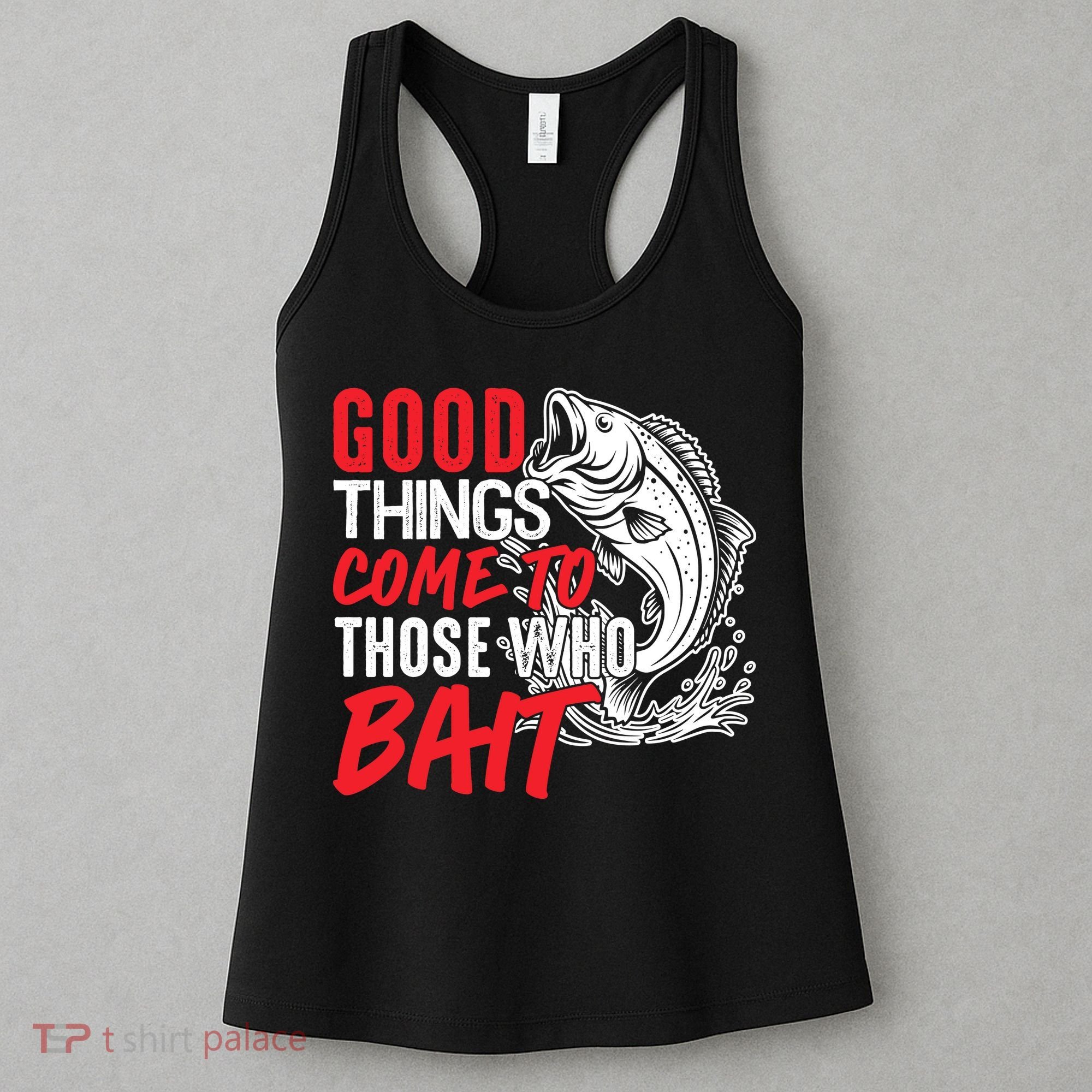 Good Things Come To Those Who Bait Women's Tank Top