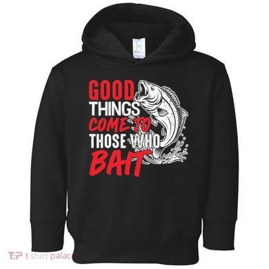 Good Things Come To Those Who Bait Toddler Hoodie