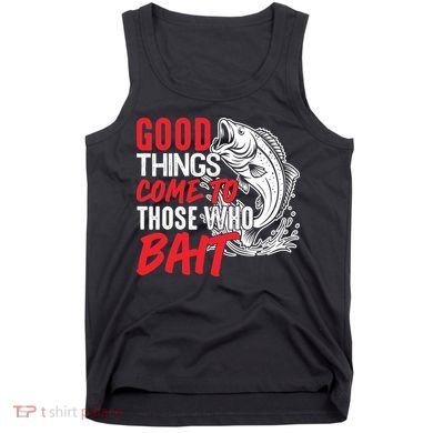 Good Things Come To Those Who Bait Tank Top