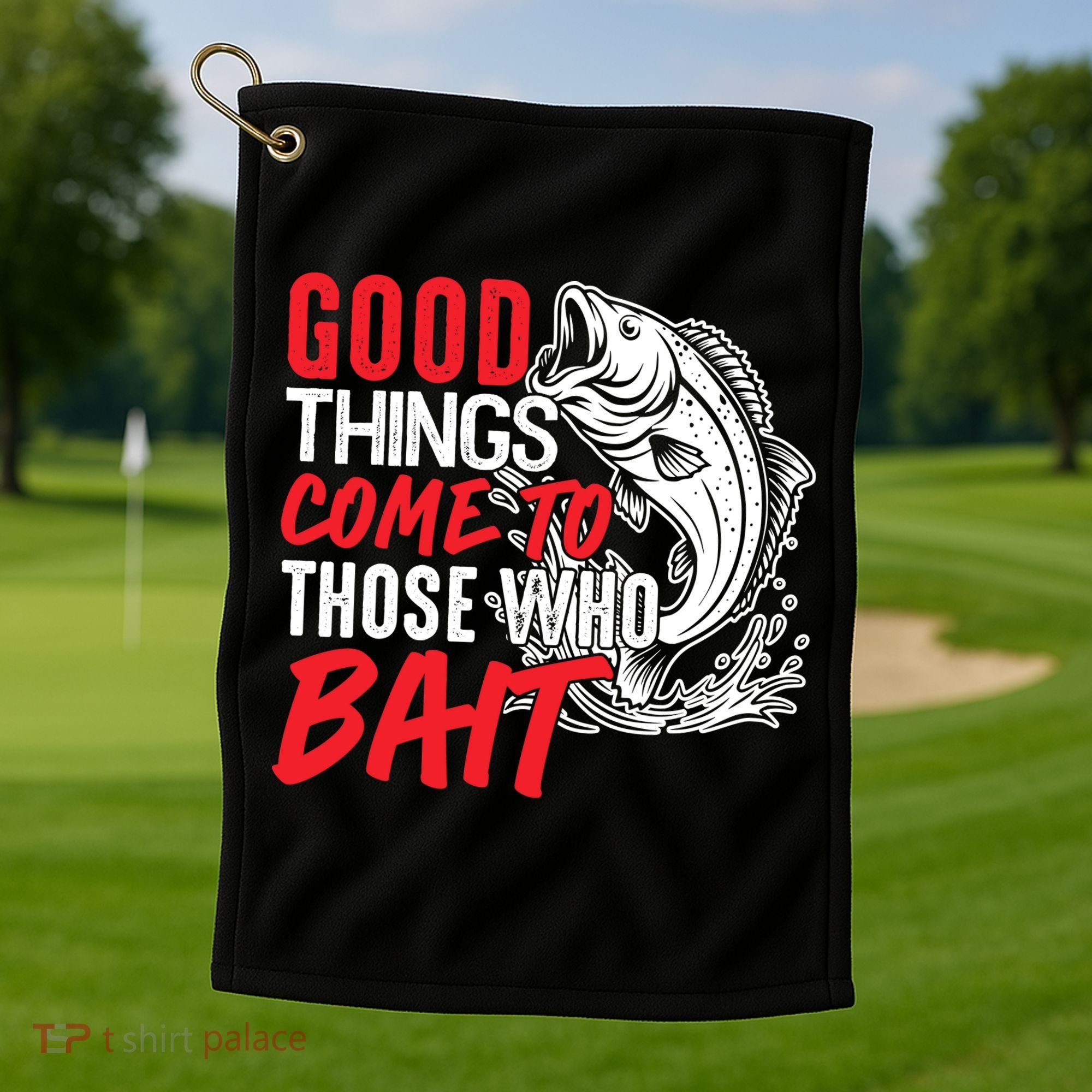 Good Things Come To Those Who Bait Golf Towel