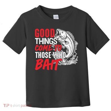Good Things Come To Those Who Bait Toddler T-Shirt