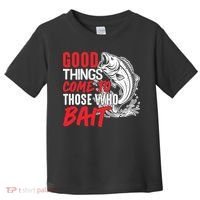 Good Things Come To Those Who Bait Toddler T-Shirt thumb 0