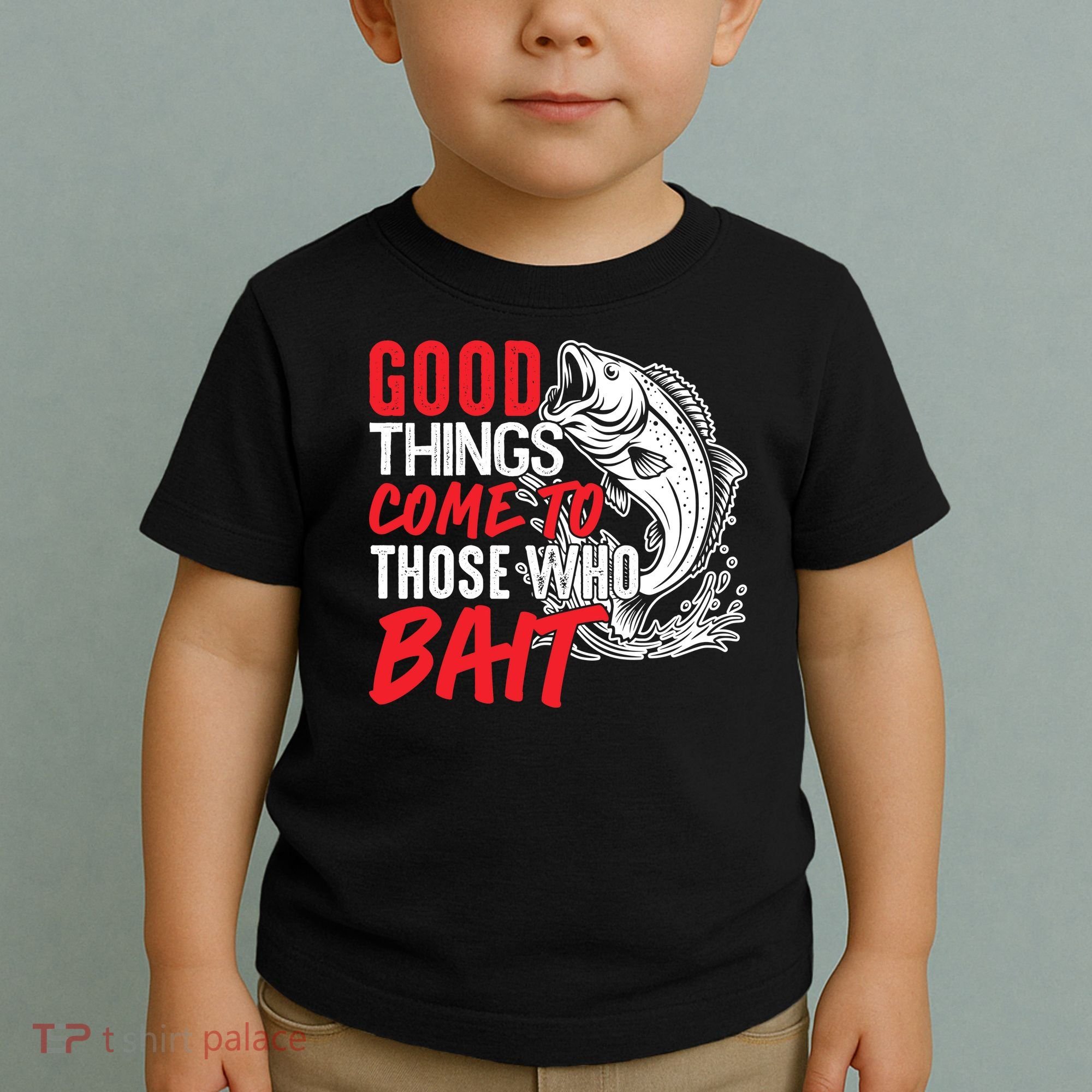 Good Things Come To Those Who Bait Toddler T-Shirt
