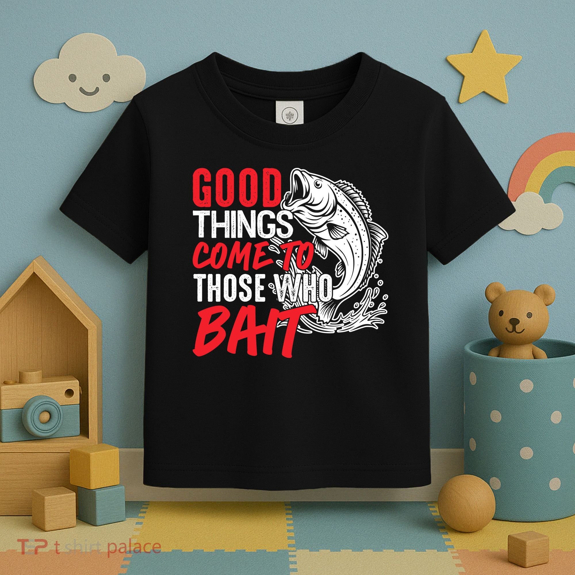 Good Things Come To Those Who Bait Toddler T-Shirt