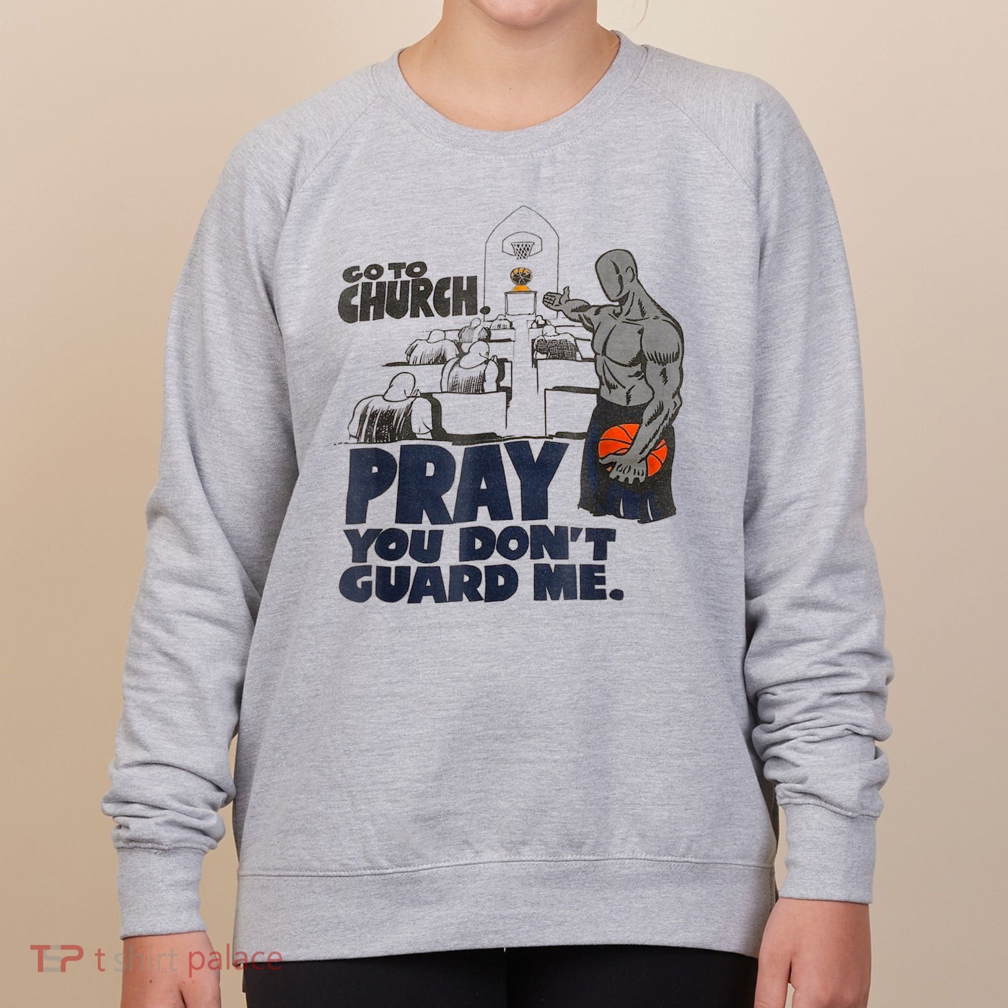 Go To Church Pray You Don't Guard Me Funny Women's Sweatshirt