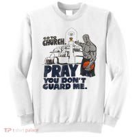 Go To Church Pray You Don't Guard Me Funny Sweatshirt thumb 0