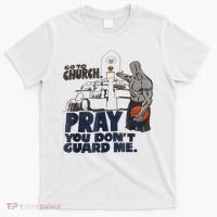 Go To Church Pray You Don't Guard Me Funny T-Shirt thumb 0