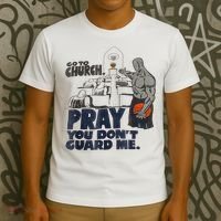 Go To Church Pray You Don't Guard Me Funny T-Shirt thumb 3