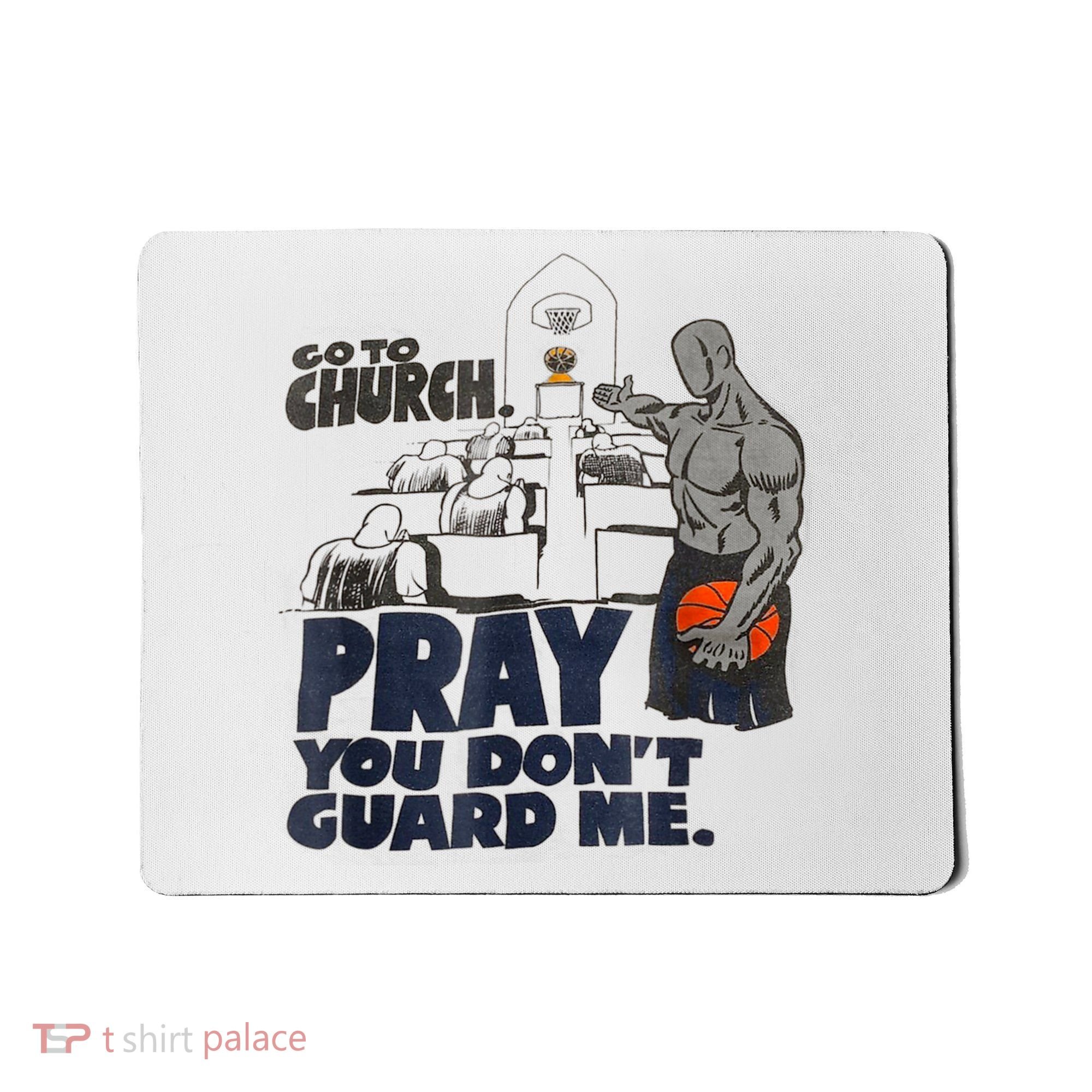 Go To Church Pray You Don't Guard Me Funny Mousepad