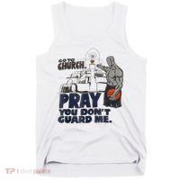 Go To Church Pray You Don't Guard Me Funny Tank Top thumb 0