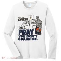 Go To Church Pray You Don't Guard Me Funny Women's Long Sleeve Shirt thumb 0