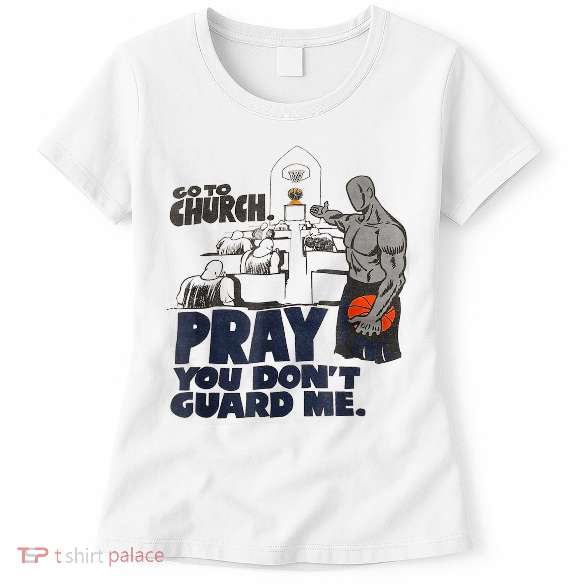Go To Church Pray You Don't Guard Me Funny Women's T-Shirt