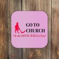 Go To Church Or The Devil Will Get You Meme Graphic Coaster thumb 0