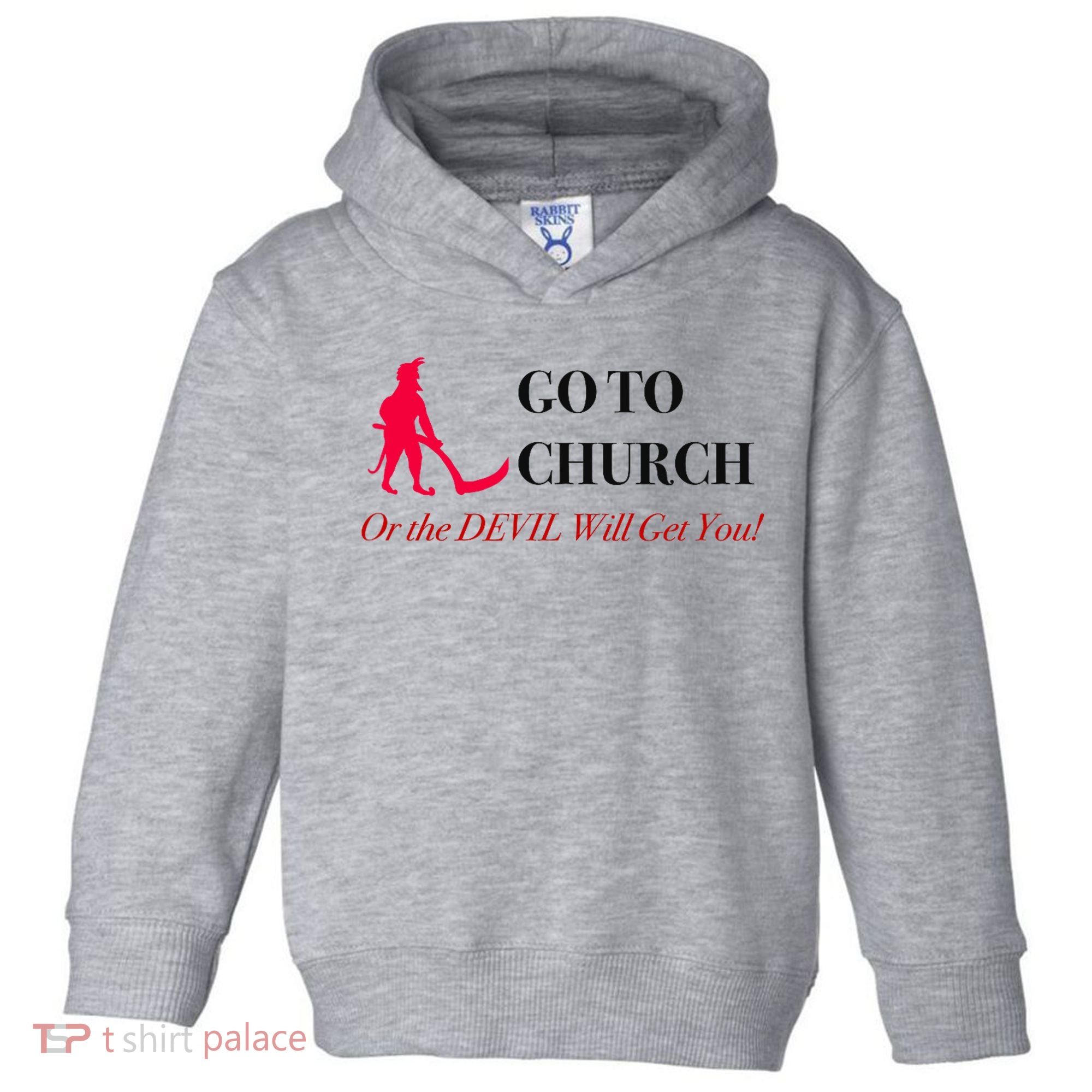 Go To Church Or The Devil Will Get You Meme Graphic Toddler Hoodie