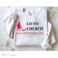 Go To Church Or The Devil Will Get You Meme Graphic Sweatshirt thumb 2